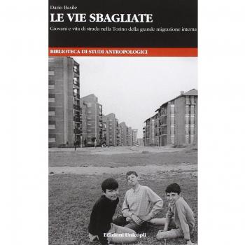 Le vie sbagliate. Giovani e vita di strada nella Torino della grande migrazione interna