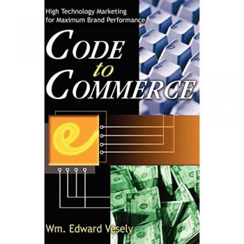 Code to Commerce: High Technology Marketing for Maximum Brand Performance