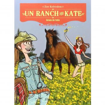 Zoe Kelvedon Un Ranch Pour Kate, Tome 6 : Grain De Folie