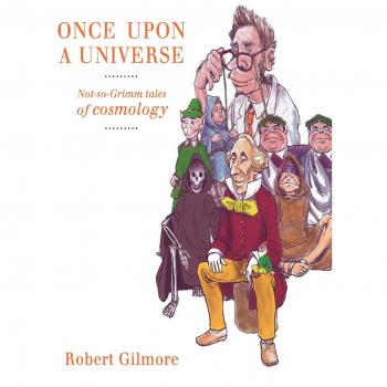 Once Upon a Universe: Not-So-Grimm Tales Of Cosmology