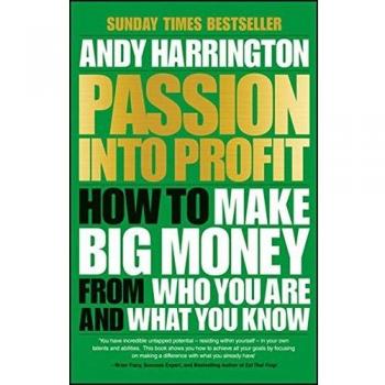 Passion into Profit: How to Make Big Money from Who You are and What You Know, H