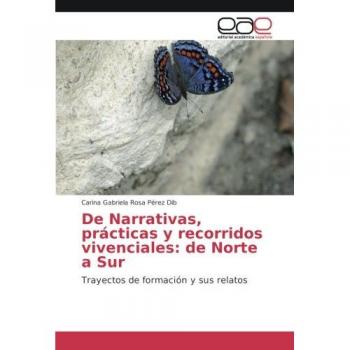 De Narrativas, prácticas y recorridos vivenciales: de Norte a Sur: Trayectos de formación y sus relatos