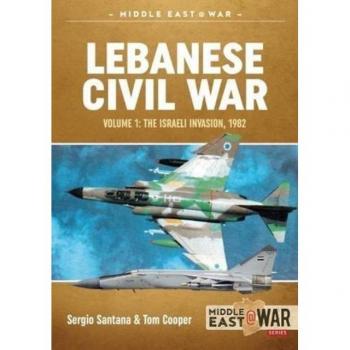 Lebanese Civil War : Volume 1: the Israeli Invasion, 1982
