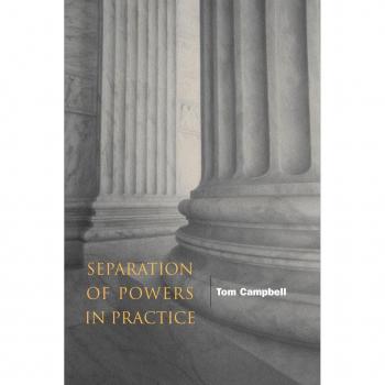 Separation of Powers in Practice by Tom Campbell