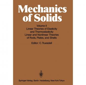 Mechanics of Solids: Volume II: Linear Theories of Elasticity and Thermoelasticity, Linear and Nonlinear Theories of Rods, Plates, and Shells