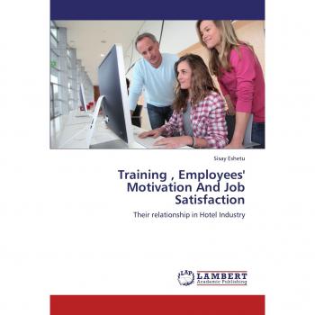 Training , Employees' Motivation And Job Satisfaction: Their relationship in Hotel Industry