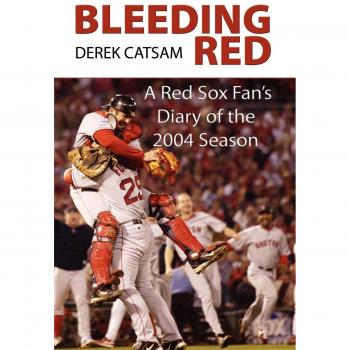 Bleeding Red: A Red Sox Fan's Diary of the 2004 Season