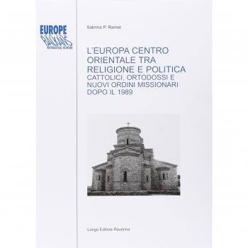 L' Europa centro-orientale tra religione e politica. Cattolici, ortodossi e nuovi ordini missionari dopo il 1989