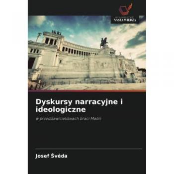 Dyskursy narracyjne i ideologiczne: w przedstawicielstwach braci Mašín: w przedstawicielstwach braci Ma¿ín