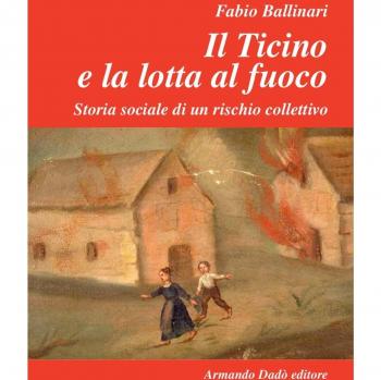 Il Ticino e la lotta al fuoco. Storia sociale di un rischio collettivo
