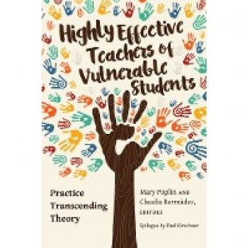 Highly Effective Teachers of Vulnerable Students: Practice Transcending Theory (Critical Education and Ethics, Band 10)