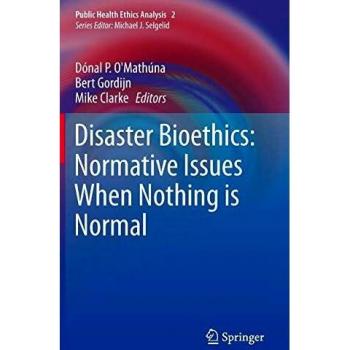 Disaster Bioethics: Normative Issues When Nothing is Normal
