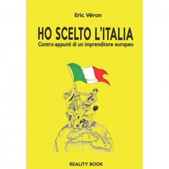 Ho scelto l'Italia. Contro-appunti di un imprenditore europeo