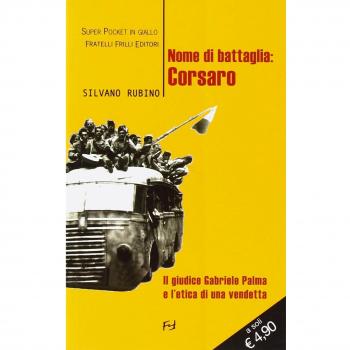 Nome di battaglia: Corsaro. Il giudice Gabriele Palma e l'etica di una vendetta