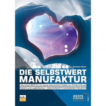 WERTESTARTER* Die Selbstwertmanufaktur: ['Blu:Boks] Berlin: Ein Sozial-Kulturrelles Projekt Zur Förderung Von Kindern Und Jugendlichen