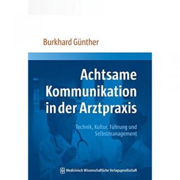 Achtsame Kommunikation in der Arztpraxis: Technik, Kultur, Führung und Selbstmanagement