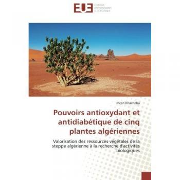 Pouvoirs antioxydant et antidiabétique de cinq plantes algériennes: Valorisation des ressources végétales de la steppe algérienne à la recherche d'activités biologiques