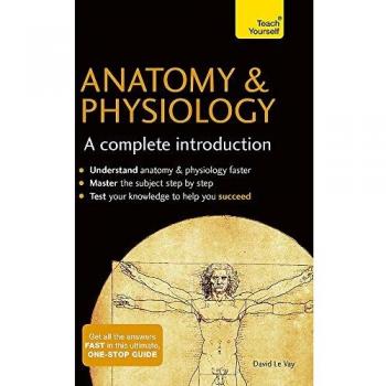 Anatomy & Physiology : A Complete Introduction