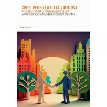 Civis: verso la cittÃ  virtuosa. Idee pratiche per la trasformazione urbana