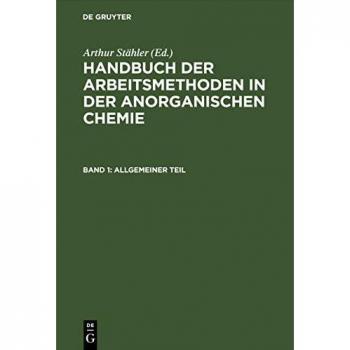 Allgemeiner Teil: Das anorganisch-chemische Laboratorium und seine Ausstattung. Mechanische Operationen (Handbuch der Arbeitsmethoden in der anorganischen Chemie)