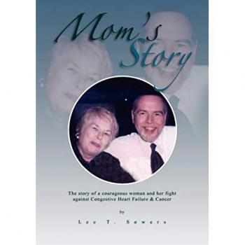 Mom's Story: The Story of a Courageous Woman and Her Fight Against Congestive Heart Failure & Cancer