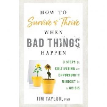 How to Survive and Thrive When Bad Things Happen: 9 Steps to Cultivating an Opportunity Mindset in a Crisis