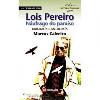 Lois Pereiro. Náufrago do paraíso.: Biografía e antoloxía (Tapa blanda).