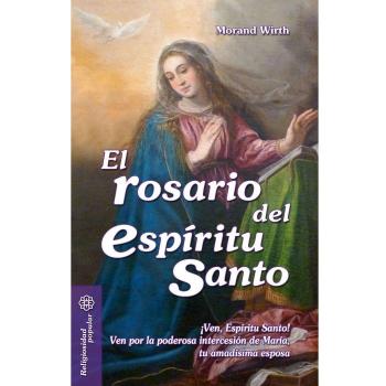 El rosario del Espíritu Santo: ¡Ven, Espíritu Santo! Ven por la poderosa intercesión de María, tu amadísima Esposa (Tapa blanda).
