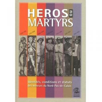 Héros ou martyrs : Identités, conditions et statuts des mineurs du Nord-Pas-de-Calais
