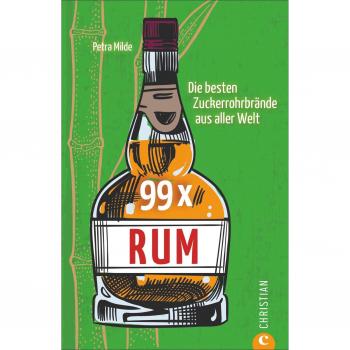 Petra Milde 99 X Rum. Die Besten Zuckerrohrbrände Aus Aller Welt. Das Highlight Der Spirituosen Getestet Und Bewertet.