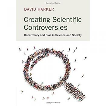 Creating Scientific Controversies: Uncertainty and Bias in Science and Society