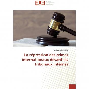 La répression des crimes internationaux devant les tribunaux internes (Omn.Univ.Europ.)