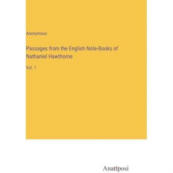 Passages from the English Note-Books of Nathaniel Hawthorne: Vol. 1
