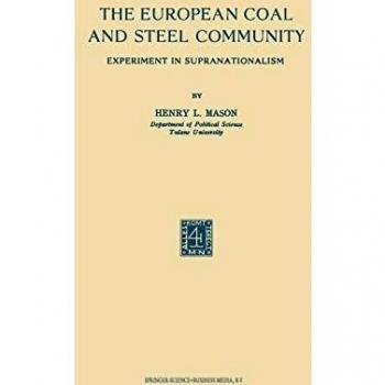 The European Coal and Steel Community: Experiment in Supranationalism
