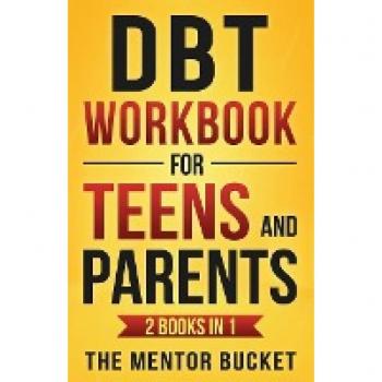 The Mentor: DBT Workbook for Teens and Parents