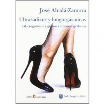 Ultrasádicos y longorgásmicos (Microguiones y guiones cinematográficos)