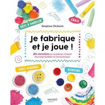 Je fabrique et je joue !. 20 recettes de matériel créatif écoresponsable et économique. Sables magiq: 20 recettes de matériel créatif écoresponsable ... Sables magiques, peintures, craies, pâ