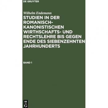 Wilhelm Endemann: Studien in der romanisch-kanonistischen Wirthschafts