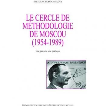 Le cercle de méthodologie de Moscou (1954-1989) : Une pensée, une pratique