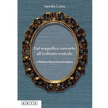 Dal magnifico concerto all'ordinato metodo. Collezioni e Musei d'Ancien Régime