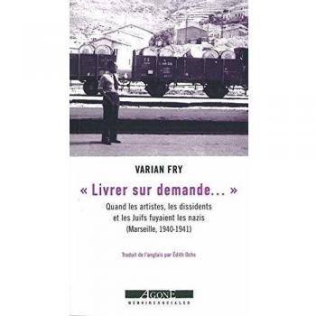 Livrer sur demande... : Quand les artistes, les dissidents et les Juifs fuyaient les nazis (Marseille, 1940-1941)