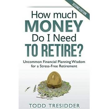 Tresidder, Todd: How Much Money Do I Need to Retire?