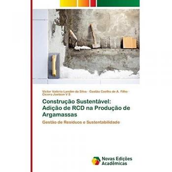Construção Sustentável: Adição de RCD na Produção de Argamassas: Gestão de Resíduos e Sustentabilidade