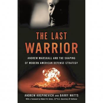 The Last Warrior: Andrew Marshall and the Shaping of Modern American Defense Strategy
