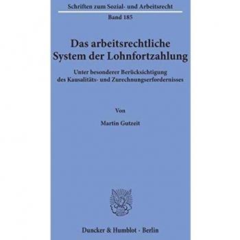 Das arbeitsrechtliche System der Lohnfortzahlung. Unter besonderer Berücksichtigung des Kausalitäts
