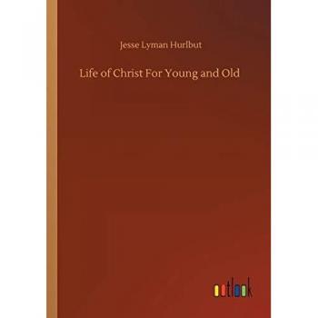 Hurlbut, Jesse Lyman: Life of Christ For Young and Old