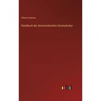 Handbuch der altorientalischen Geisteskultur von Alfred Jeremias