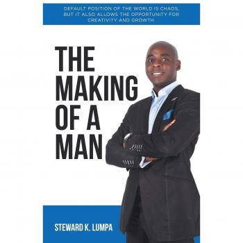 The Making of a Man: Default Position of the World is Chaos, but It Also Allows the Opportunity for Creativity and Growth