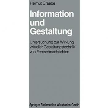 Information und Gestaltung: Untersuchung zur Wirkung visueller Gestaltungstechnik von Fernsehnachrichten