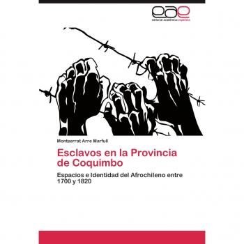 Esclavos en la Provincia de Coquimbo: Espacios e Identidad del Afrochileno entre 1700 y 1820
